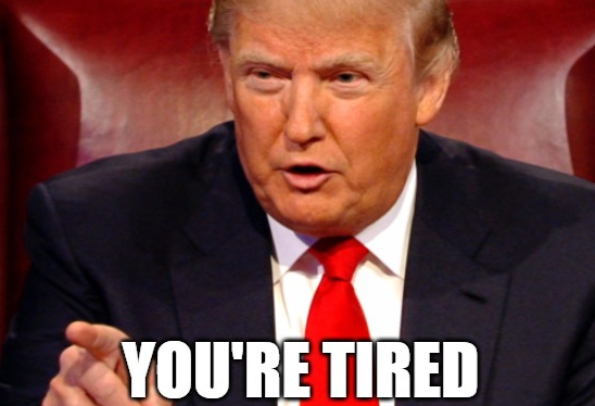 You’re Tired!