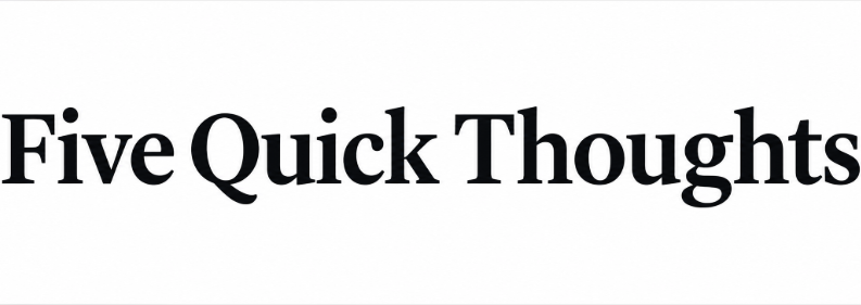 Five Quick Thoughts