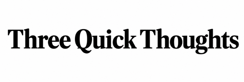 Three Quick Thoughts