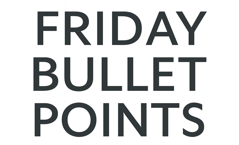Friday Bullet Points